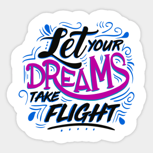 Let Yours Dreams Take Flight Sticker